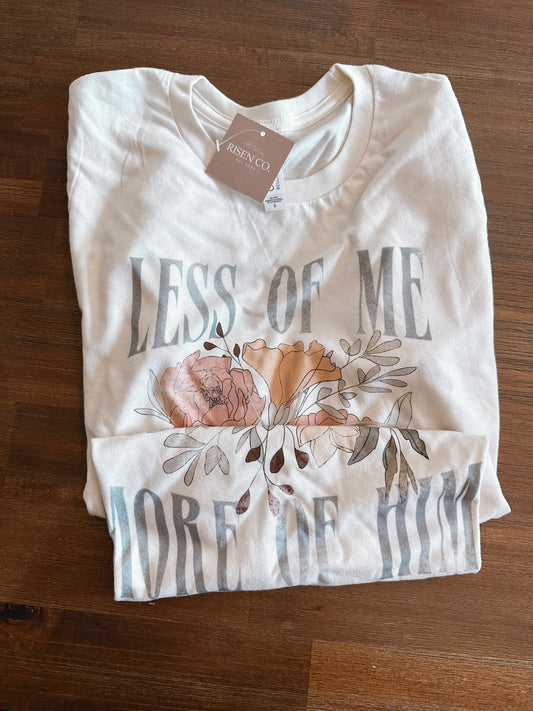 Less of Me more of HIM tee